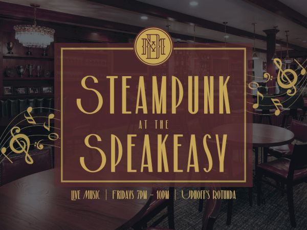 A classy lounge bar ad reading &ldquo;STEAMPUNK AT THE SPIAKFASY&rdquo; for live music Fridays 7&ndash;10pm at Uphoff&rsquo;s Rotunda.